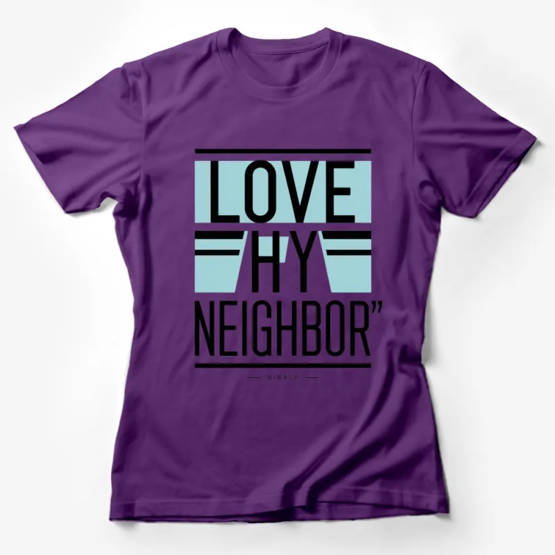 Love Thy Neighbor T-Shirt, Inspirational Quote Tee, Positive Message, Modern Design, Unisex Female T-Shirt