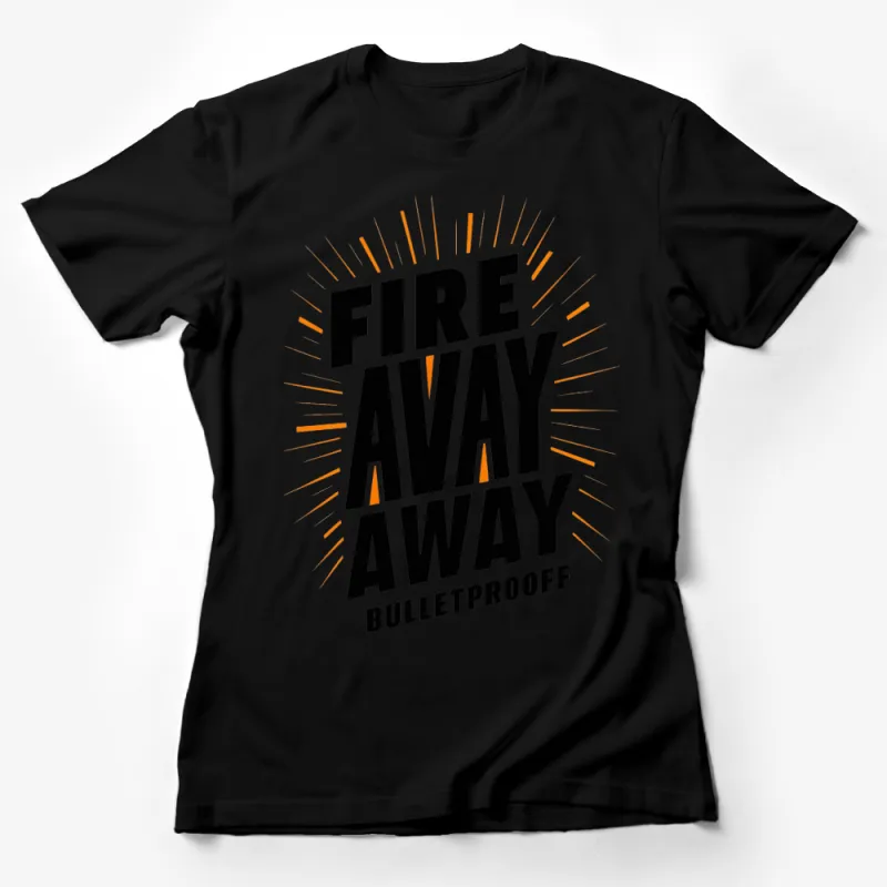 Fire Away Bulletproof Motivational T-Shirt, Inspirational Workout Tee, Bold Statement Shirt for Men and Women Female T-Shirt