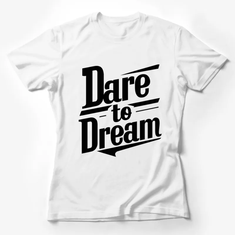 Inspirational Dare to Dream Black and White T-Shirt, Motivational Quote Graphic Tee, Unisex Shirt Design, Casual Wear Female T-Shirt