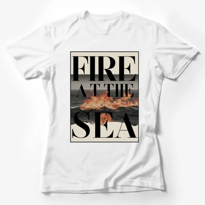 Fire at the Sea Graphic T-Shirt, Bold Text Ocean Flames Unisex Tee, Stylish Casual Streetwear, Coastal Inspired Fashion Female T-Shirt