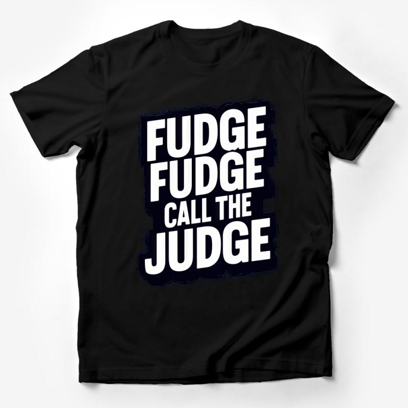 Funny Fudge Call the Judge T-Shirt, Unique Humorous Graphic Tee, Black and White Bold Text Shirt, Unisex Casual Wear Male T-Shirt