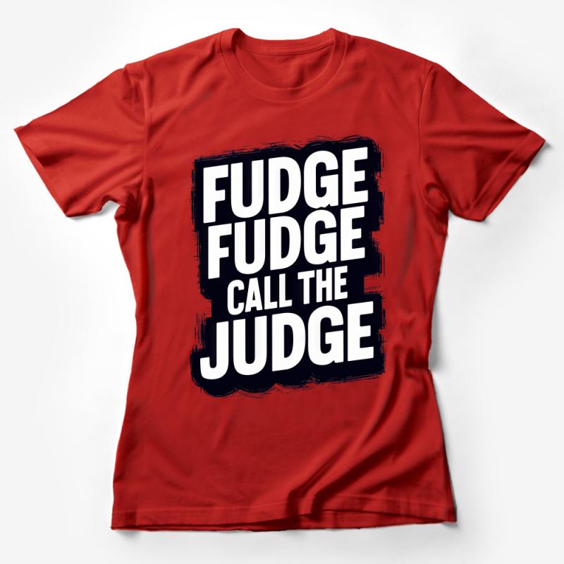 Funny Fudge Call the Judge T-Shirt, Unique Humorous Graphic Tee, Black and White Bold Text Shirt, Unisex Casual Wear Female T-Shirt