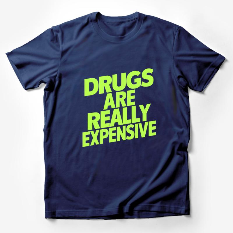 Bold Statement T-Shirt, Drugs Are Really Expensive, Funny Quote Tee, Green Text Shirt, Sarcastic Humor Top, Unisex Clothing Male T-Shirt