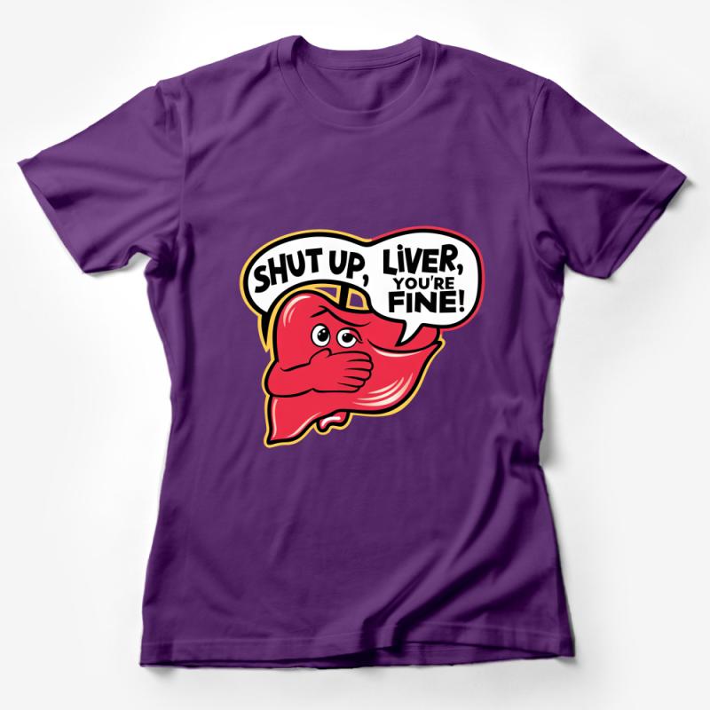 Funny Liver Cartoon T-Shirt, Shut Up, Liver You're Fine Quote Tee, Humorous Party Shirt, Unisex Graphic Tee, Casual Clothing Gift Female T-Shirt