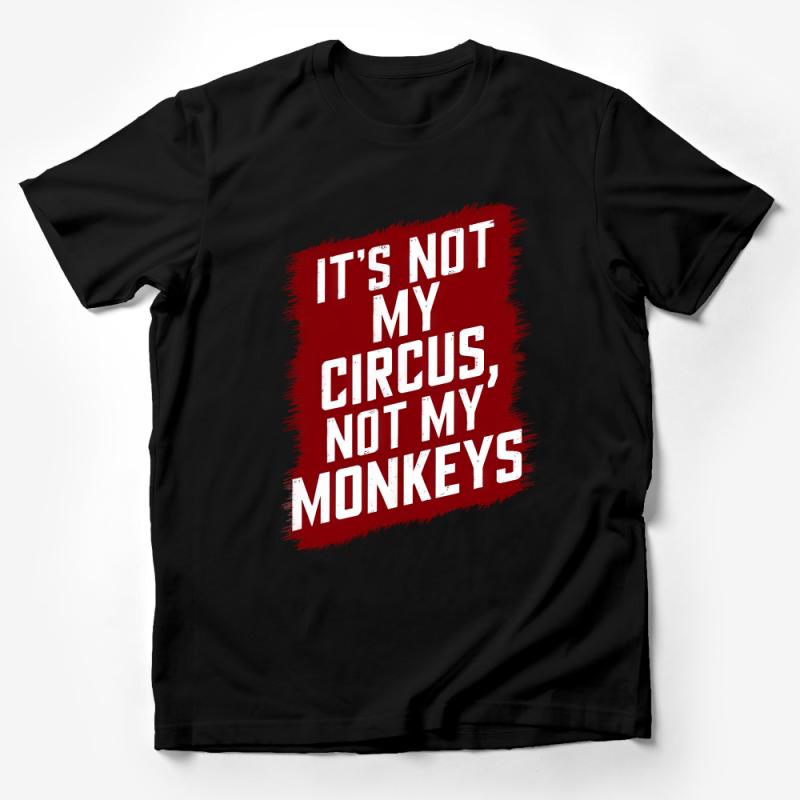 It's Not My Circus, Not My Monkeys T-Shirt, Funny Saying Tee, Red Graphic Shirt, Casual Statement Top, Unisex Adult Clothing Male T-Shirt