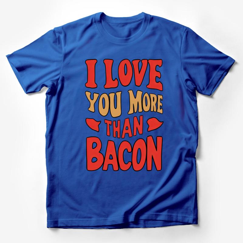 I Love You More Than Bacon T-Shirt, Funny Foodie Tee, Unisex Graphic Shirt, Quirky Love Statement Top, Gift for Him and Her Male T-Shirt