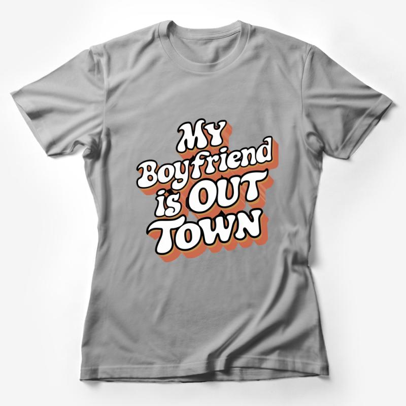 My Boyfriend is Out of Town Funny Message T-Shirt for Singles and Parties Female T-Shirt