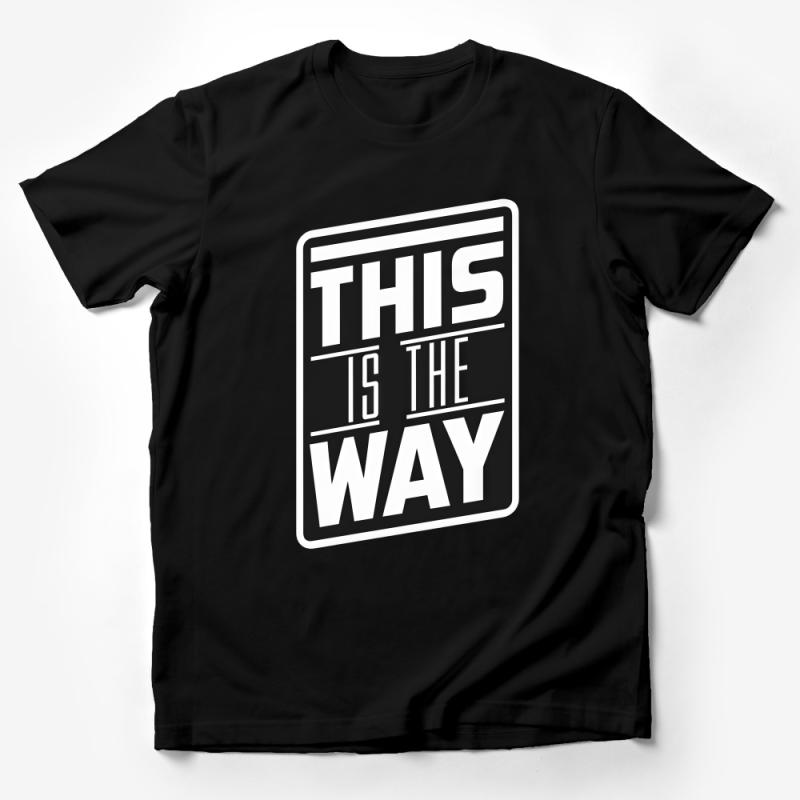 Inspirational Quote T-Shirt, This Is The Way, Motivational Text Tee, Bold Statement Shirt, Unisex Graphic Top, Positive Message Apparel Male T-Shirt