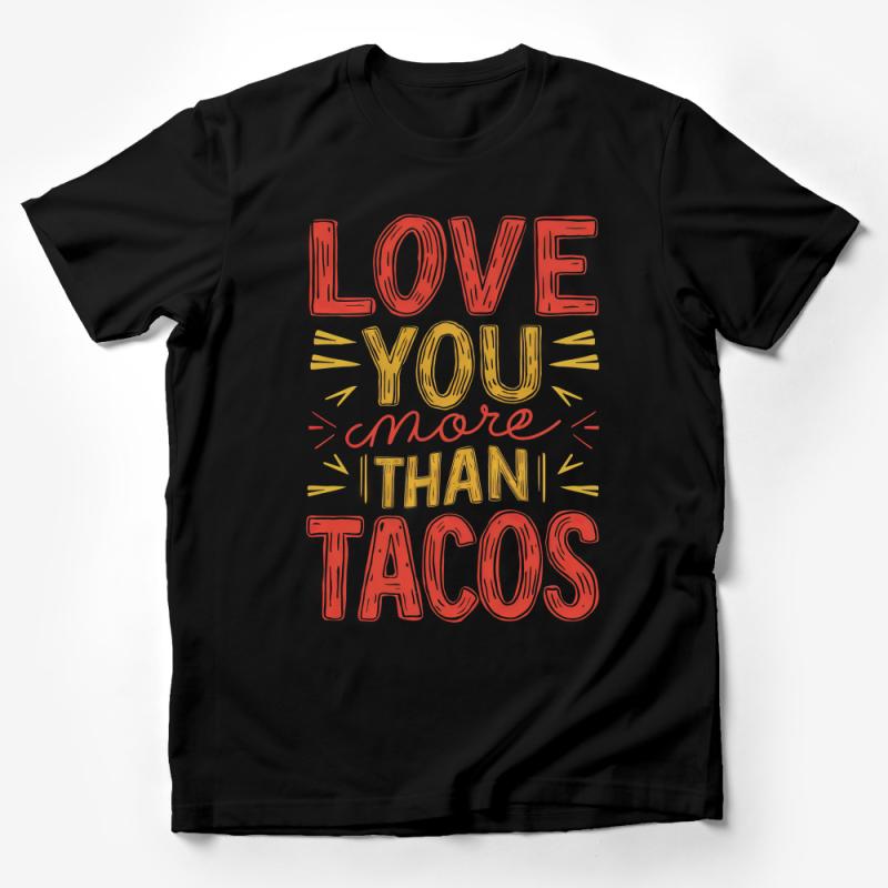 Love You More Than Tacos T-Shirt, Funny Foodie Tee, Unisex Taco Lover Shirt, Quirky Graphic Top, Casual Comfort Fit Apparel Male T-Shirt