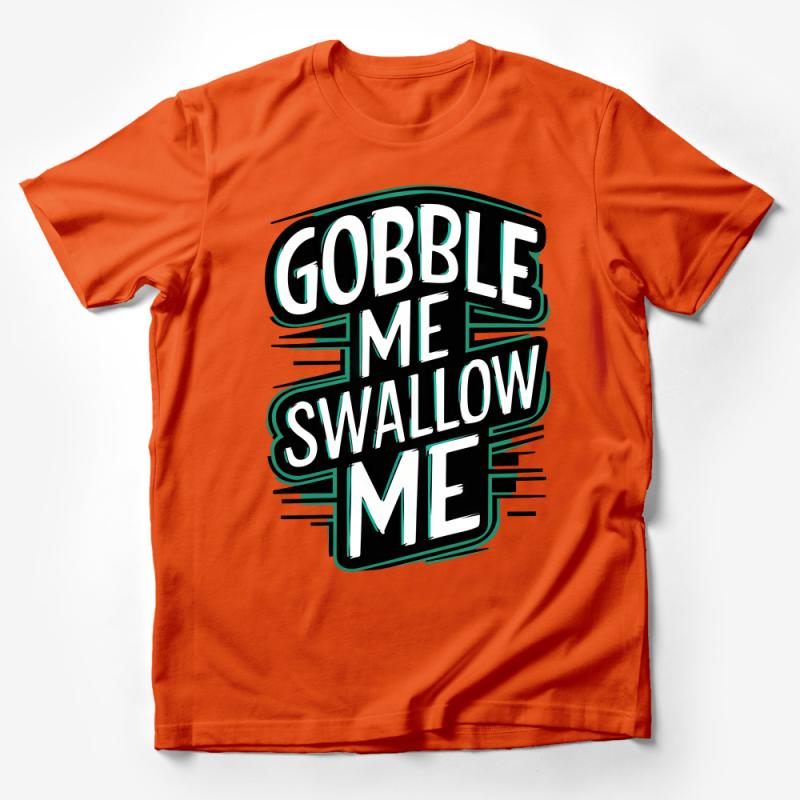 Bold Gobble Me Swallow Me Thanksgiving Feast Inspired Graphic T-Shirt Male T-Shirt