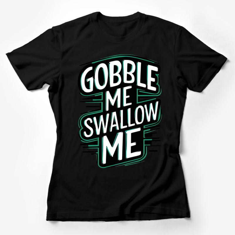 Bold Gobble Me Swallow Me Thanksgiving Feast Inspired Graphic T-Shirt Female T-Shirt