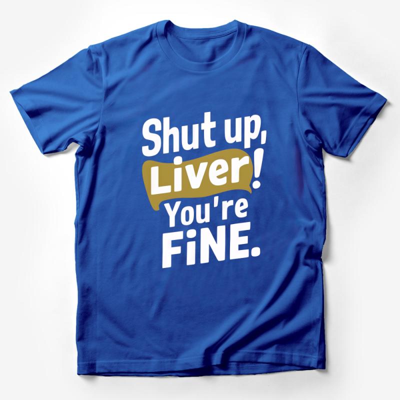 Funny Drinking Shirt, Shut Up Liver You're Fine, Party T-Shirt, Humor Tee, Unisex Bar Crawl Shirt, Casual Drinking Apparel Male T-Shirt