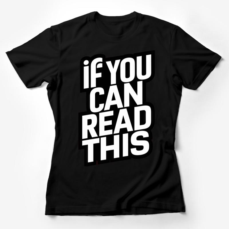 Bold Statement T-Shirt with If You Can Read This Text, Unisex Graphic Tee Female T-Shirt