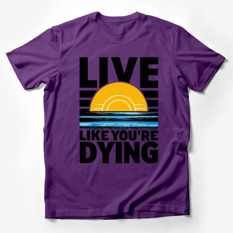 Live Like You're Dying T-Shirt, Inspirational Sunset Graphic Tee, Motivational Quote Unisex Shirt, Positive Vibes Casual Top Male T-Shirt