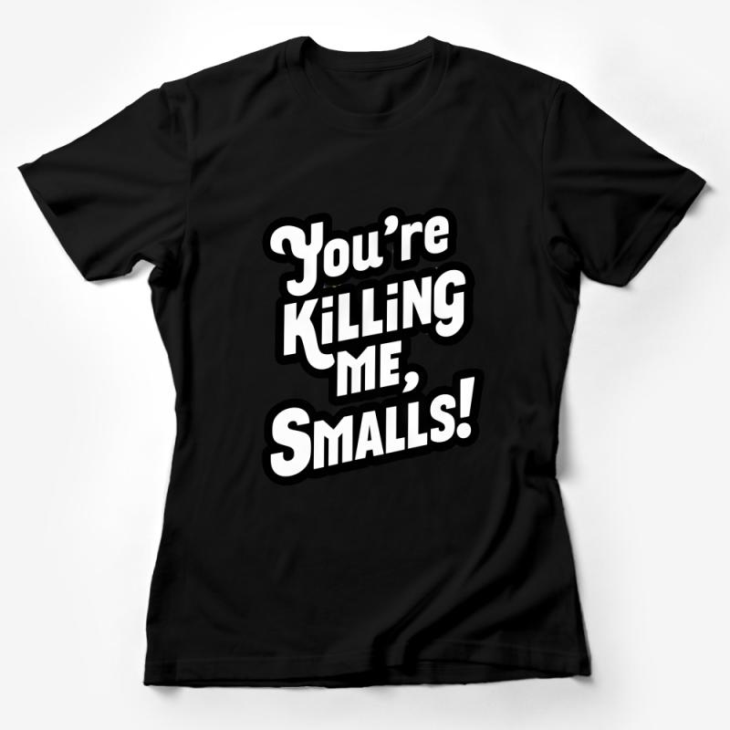 Funny Quote T-Shirt, You're Killing Me, Smalls Text, Casual Graphic Tee, Unisex Shirt for Movie Fans, Gift Idea Female T-Shirt