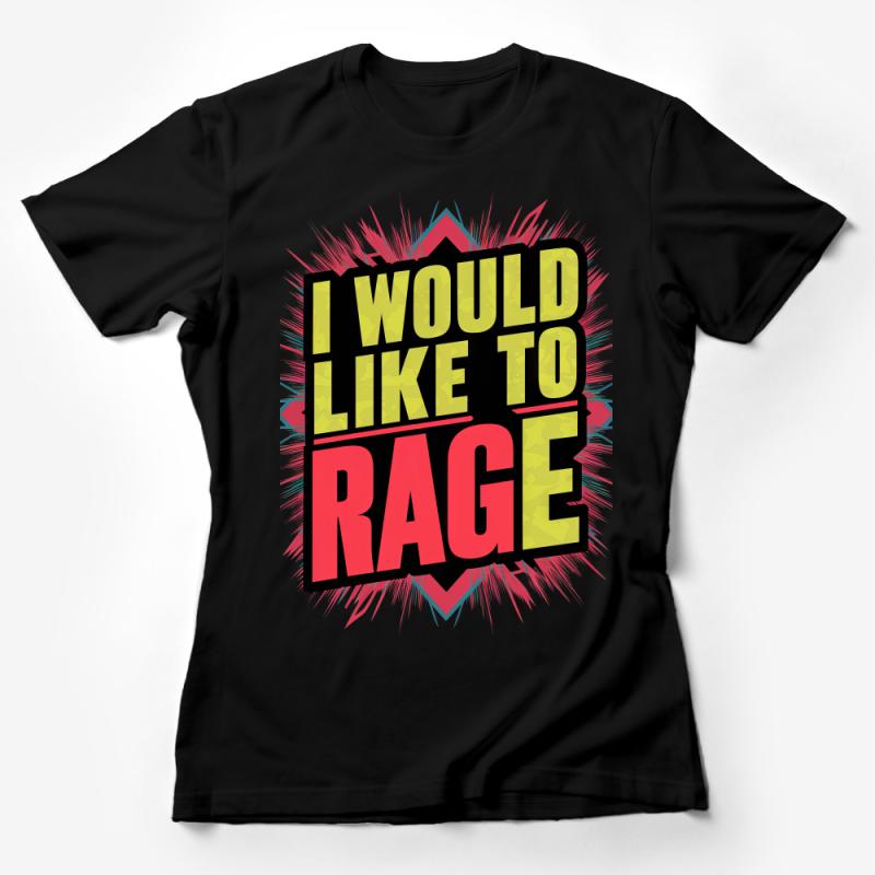 Bold Statement T-Shirt I Would Like to Rage Graphic Tee, Unisex Cotton Top For Parties and Casual Wear Female T-Shirt