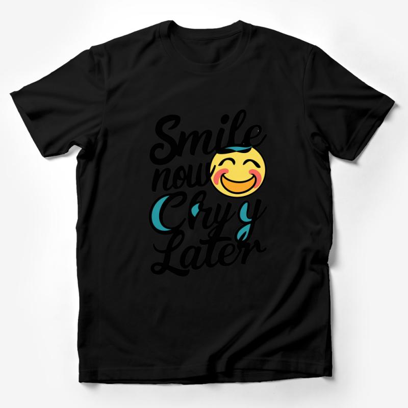 Smile Now Cry Later T-Shirt, Positive Vibes Tee, Emoticon Graphic Shirt, Fun Quote Casual Apparel, Unique Gift Idea Male T-Shirt