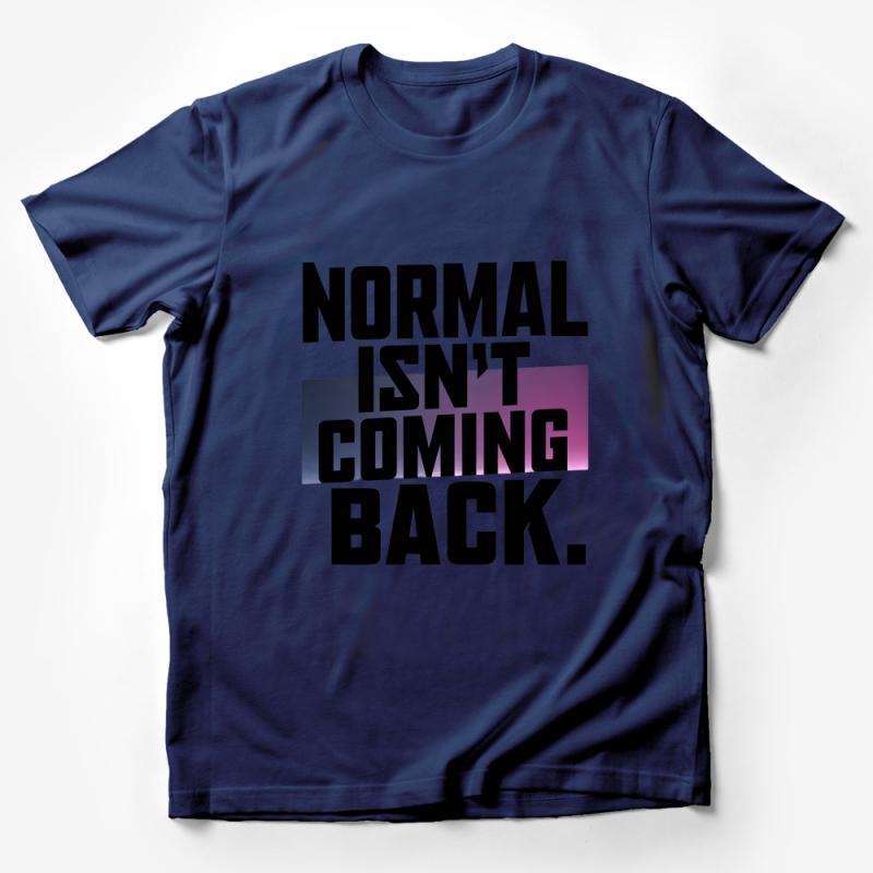 Inspirational Quote T-Shirt, Normal Isn't Coming Back, Bold Text Tee, Unisex Graphic Shirt, Motivational Apparel, Gift Idea Male T-Shirt