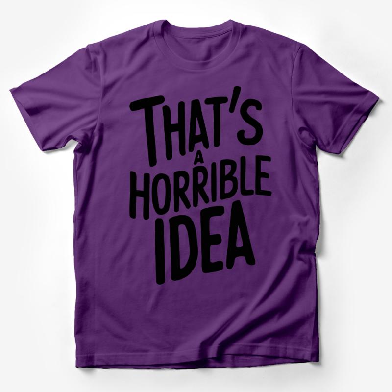 Funny Quote T-Shirt, That's a Horrible Idea Slogan Tee, Novelty Shirt for Friends, Party Wear, Casual Outfit Male T-Shirt