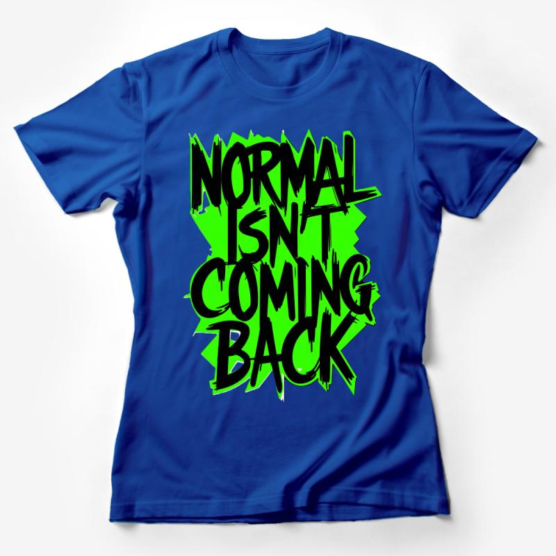 Graphic Tee Normal Isn't Coming Back Quote, Bold Statement Unisex T-Shirt, Trendy Message, Casual Wear, Gift Idea Female T-Shirt