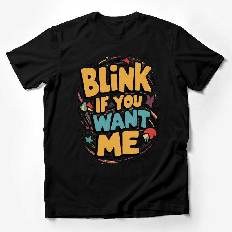 Funny Flirty T-Shirt, Blink If You Want Me, Colorful Statement Tee, Casual Streetwear, Graphic Unisex Top, Playful Quote Shirt, Gift Idea Male T-Shirt