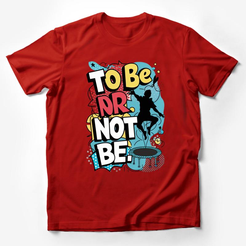 Inspirational Quote T-Shirt, To Be or Not To Be Graphic Tee, Unisex Fashion, Motivational Top, Modern Design, Vibrant Colors Male T-Shirt