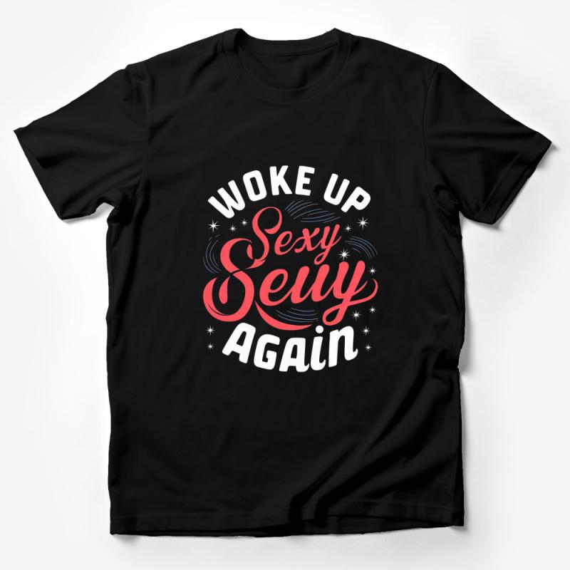 Woke Up Sexy Again Slogan T-Shirt, Funny Quote Tee, Graphic Tee for Everyday, Casual Fashion Top, Unisex Shirt Gift Idea Male T-Shirt