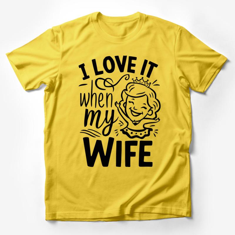 Funny Wife Love T-Shirt, I Love It When My Wife Graphic Tee, Humorous Marriage Shirt, Couples Gift, Husband Apparel, Queen Crown Top Male T-Shirt