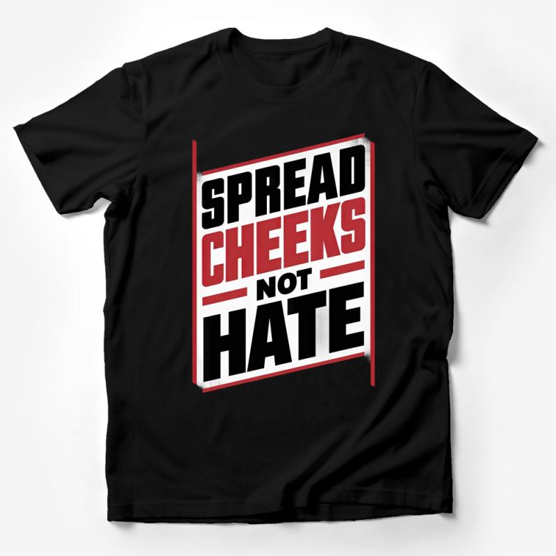 Bold Statement T-Shirt, Spread Cheeks Not Hate, Unisex Tee, Protest Shirt, Activist Clothing, Graphic Tee, Positive Message Apparel Male T-Shirt