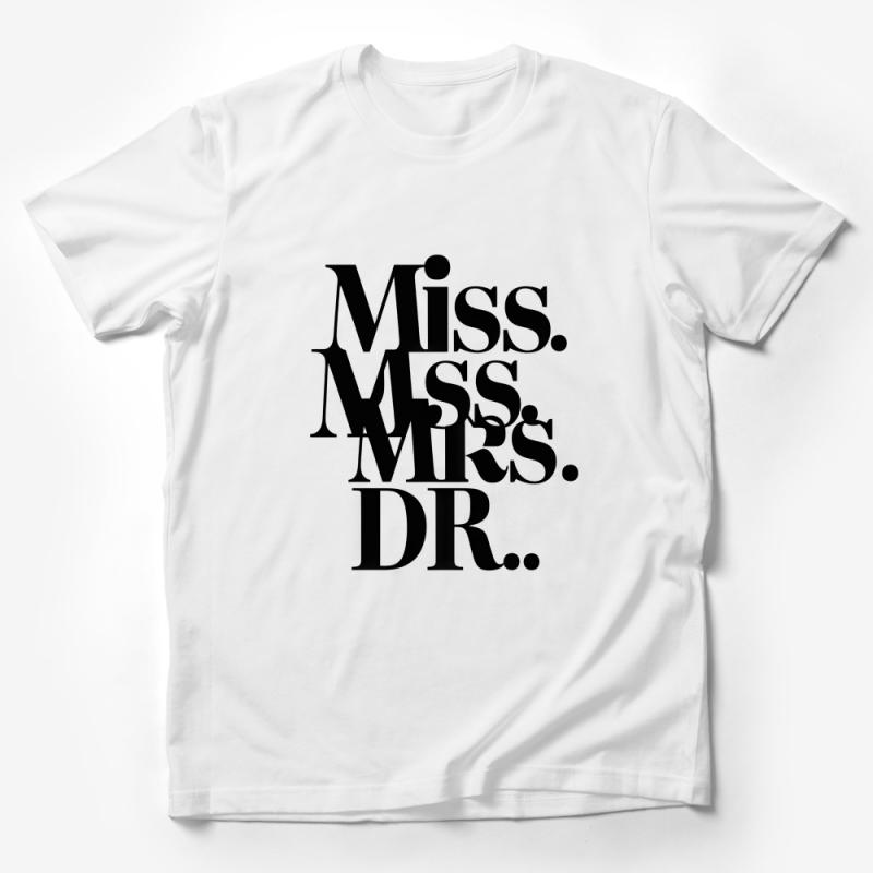 Women's Empowerment Tee - Miss Mrs Ms Dr - Bold Statement T-Shirt, Feminist Typography Shirt, Gift for Her Male T-Shirt