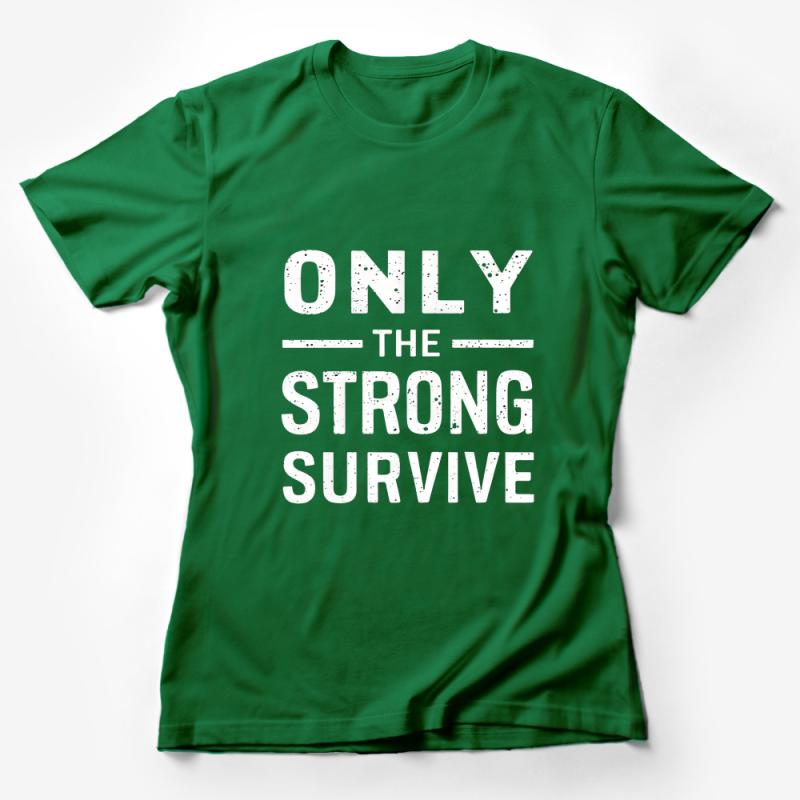 Inspirational Quote T-Shirt Only The Strong Survive - Motivational Fitness Tee, Unisex Graphic Shirt, Workout Clothing, Gym Wear Female T-Shirt