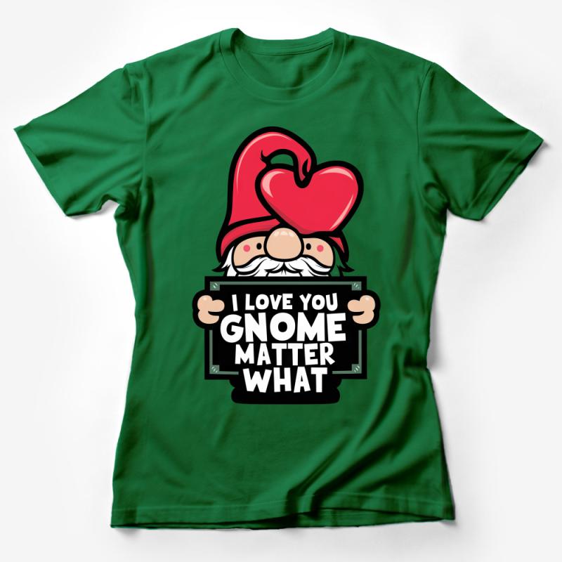 Funny Gnome T-Shirt, I Love You Gnome Matter What, Cute Valentine's Day Tee, Unisex Graphic Shirt Female T-Shirt