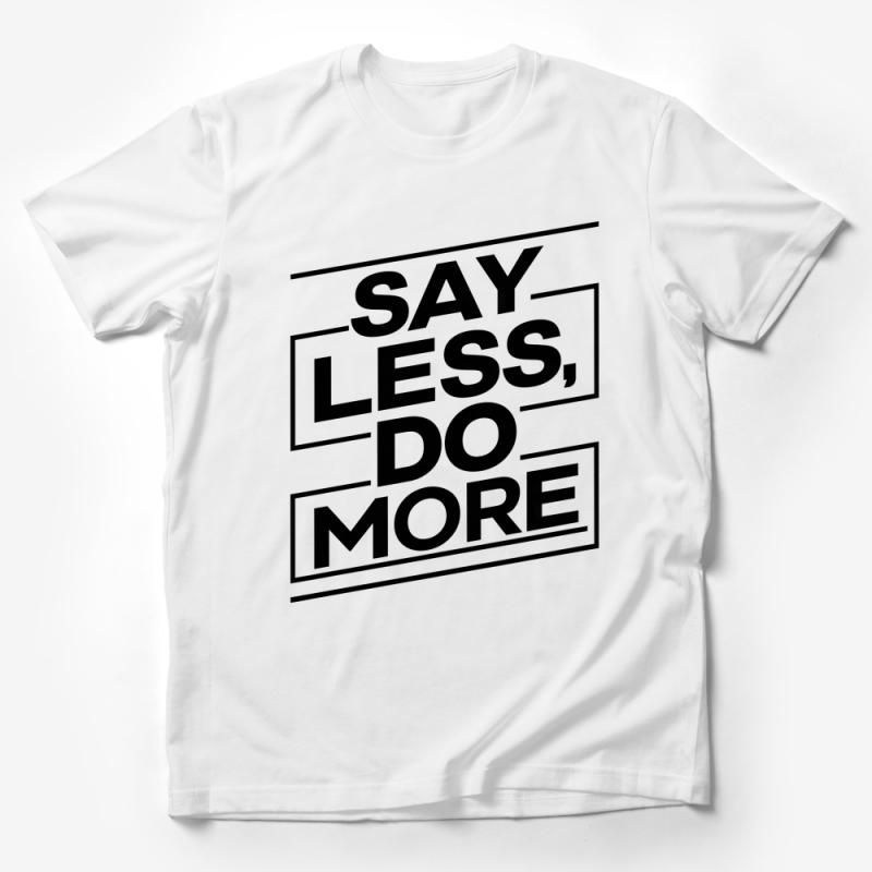 Inspirational Quote T-Shirt, Say Less Do More, Minimalist Typography Tee, Motivational Shirt, Unisex Graphic Tee, Positive Message Top Male T-Shirt