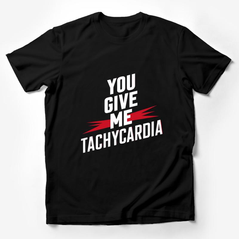 Funny Medical T-Shirt You Give Me Tachycardia Nurse Doctor Gift Tee Male T-Shirt