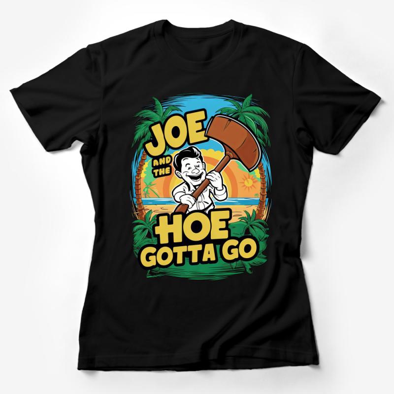 Funny Joe and the Hoe Gotta Go T-Shirt, Tropical Cartoon Graphic Tee, Gardening Pun Shirt, Summer Beach Style Top, Unisex Clothing Female T-Shirt