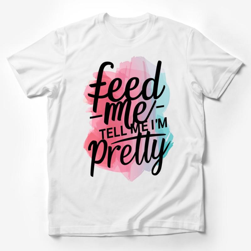 Funny Quote T-Shirt, Feed Me Tell Me I'm Pretty Casual Tee, Women's Graphic Tee, Unique Gift Idea, Trendy Shirt with Saying Male T-Shirt