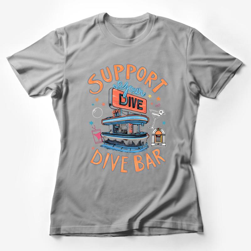 Retro Dive Bar T-Shirt, Support Your Dive, Vintage Style Tee, Unisex Casual Shirt, Bar Enthusiast Gift Idea Female T-Shirt