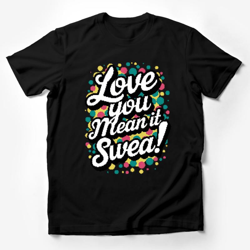 Colorful Confetti Love You Mean It Sweet T-Shirt, Unisex Graphic Tee, Casual Apparel, Gift for Friend Male T-Shirt