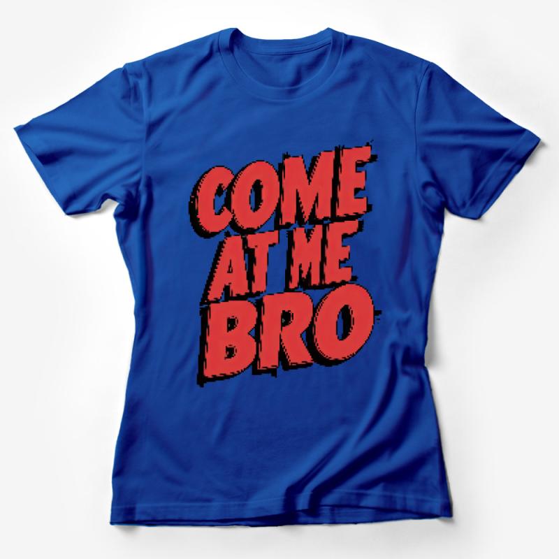 Come At Me Bro T-Shirt, Bold Red Text Tee, Motivational Gym Shirt, Unisex Urban Streetwear, Casual Trendy Graphic Top Female T-Shirt