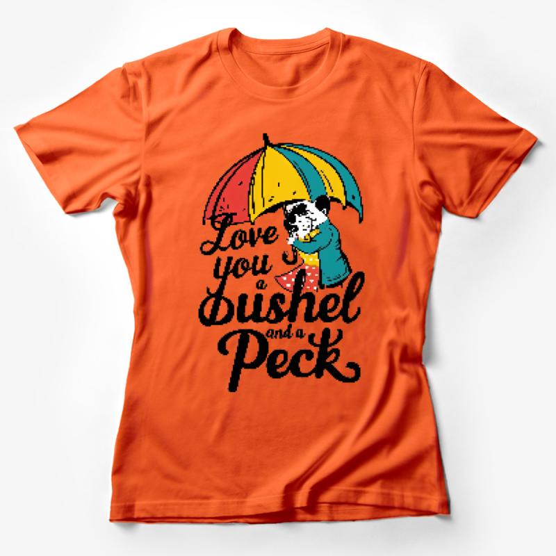 Whimsical Love You a Bushel and a Peck T-Shirt, Colorful Umbrella Graphic Tee, Unisex Casual Shirt Female T-Shirt