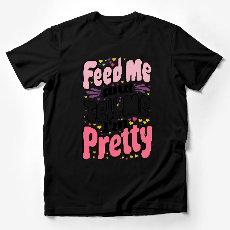 Funny Graphic Tee Feed Me and Tell Me I'm Pretty - Casual Slogan T-Shirt, Comfortable Women's Fashion Top, Humorous Quote Shirt Male T-Shirt