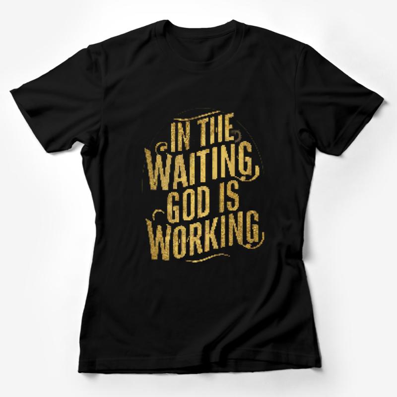 Inspirational Quote T-Shirt, In The Waiting God Is Working, Gold Text Tee, Christian Faith-Based Casual Shirt, Gift for Believers Female T-Shirt