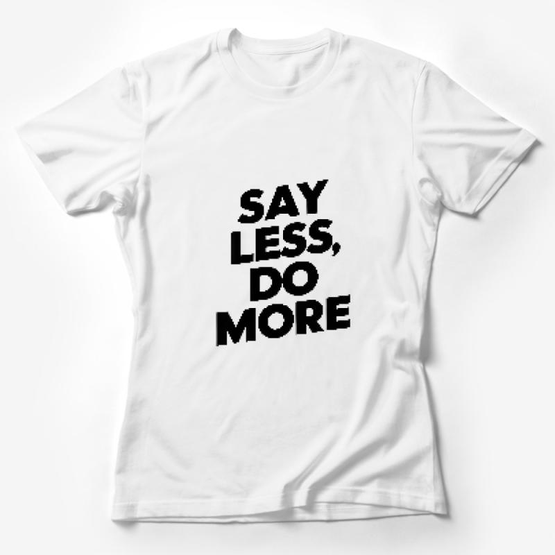 Inspirational Quote T-Shirt, Say Less Do More, Positive Message Tee, Unisex Graphic Shirt, Motivational Clothing, Gift for Friend Female T-Shirt