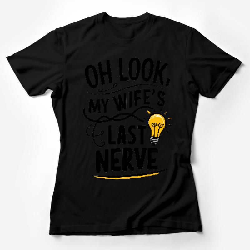 Funny Husband T-Shirt, Oh Look My Wife's Last Nerve, Novelty Graphic Tee, Gift for Him Female T-Shirt