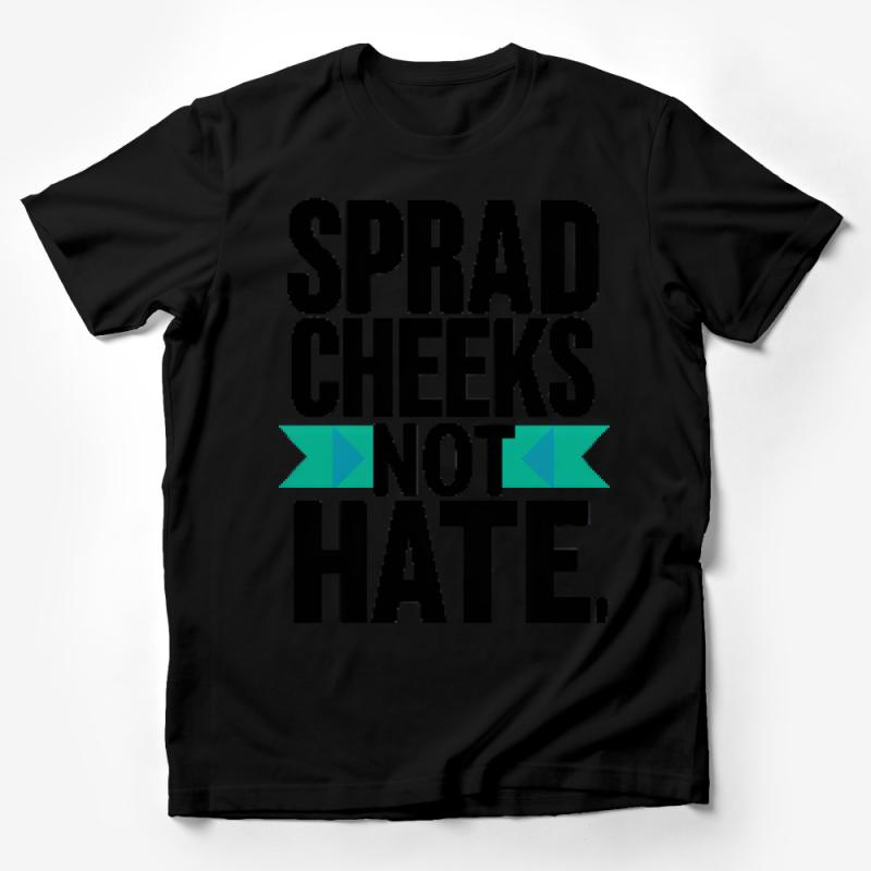 Inspirational Quote T-Shirt, Spread Cheeks Not Hate, Positive Message Tee, Unisex Shirt for Peace Advocates, Graphic Tee Male T-Shirt