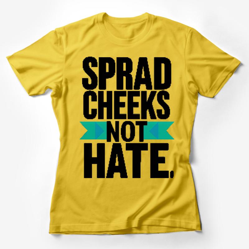 Inspirational Quote T-Shirt, Spread Cheeks Not Hate, Positive Message Tee, Unisex Shirt for Peace Advocates, Graphic Tee Female T-Shirt