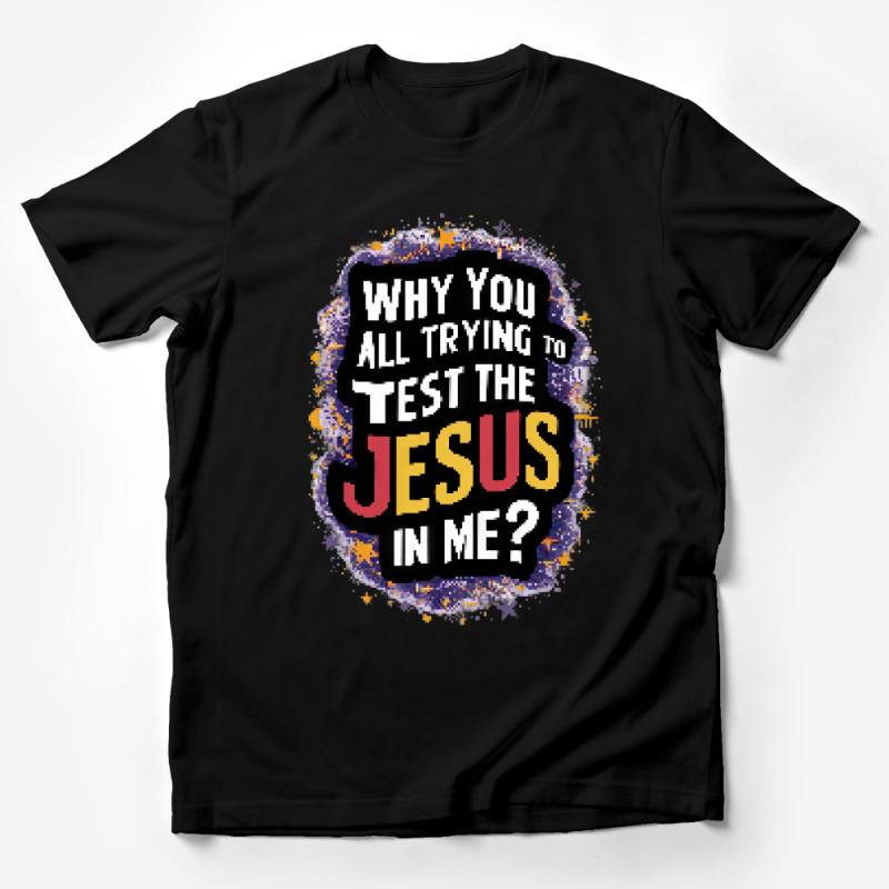 Inspirational Jesus Quote T-Shirt, Colorful Christian Faith Tee, Test Jesus In Me Shirt, Religious Gift Male T-Shirt