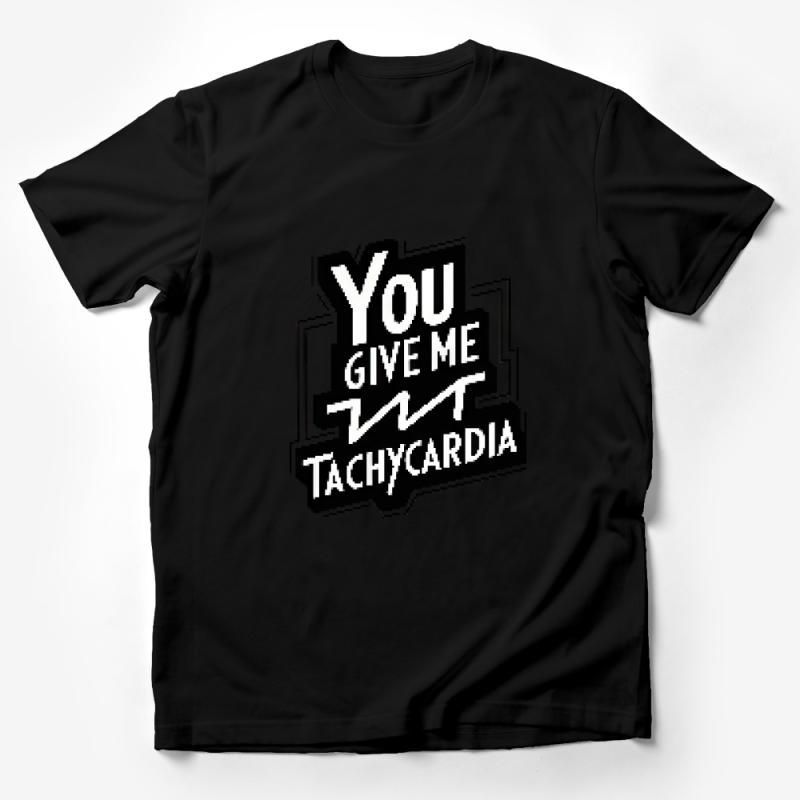 Funny Medical T-Shirt You Give Me Tachycardia, Nurse Humor Tee, Gift for Doctors, Healthcare Worker Appreciation Male T-Shirt