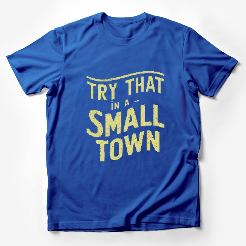 Rustic Style Try That In A Small Town T-Shirt, Vintage-Inspired Graphic Tee, Casual Country Fashion Top, Unisex Shirt Male T-Shirt