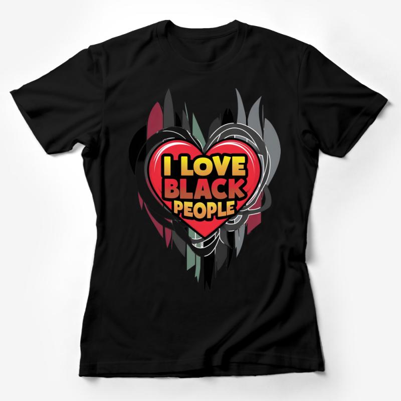 Unisex I Love Black People Statement T-Shirt, Heart Graphic Tee, Love and Solidarity, Gift Female T-Shirt